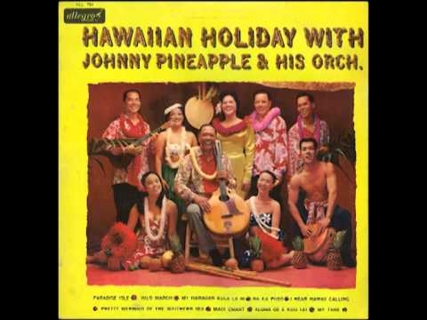 Johnny Pineapple & His Orchestra - I Hear Hawaii Calling Johnny Pineapple & His Orchestra - I Hear Hawaii Calling