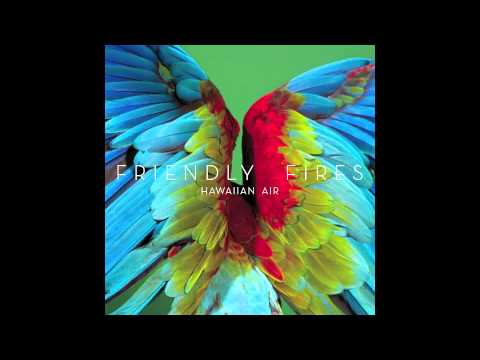 Friendly Fires - Hawaiian Air